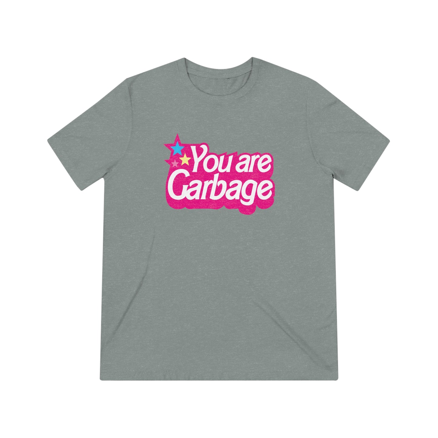 You Are Garbage Triblend T-Shirt