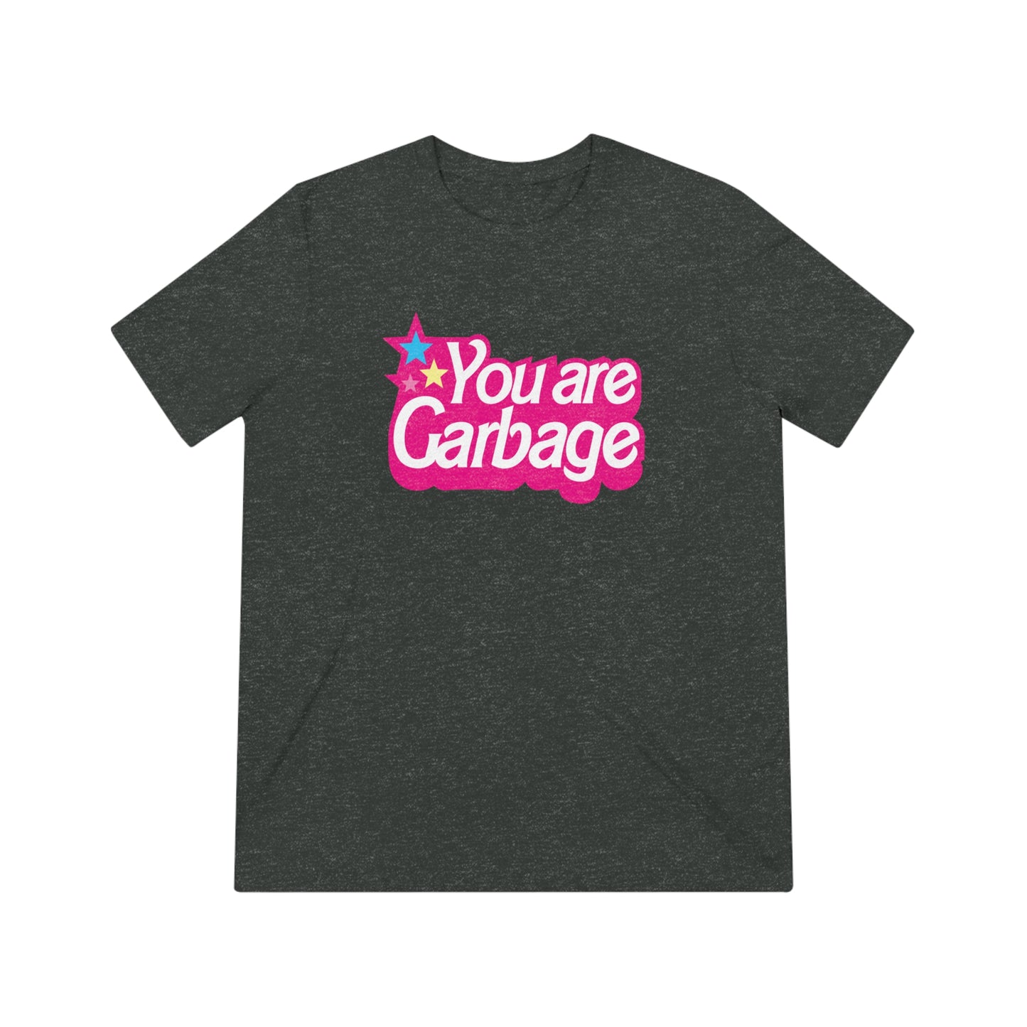 You Are Garbage Triblend T-Shirt