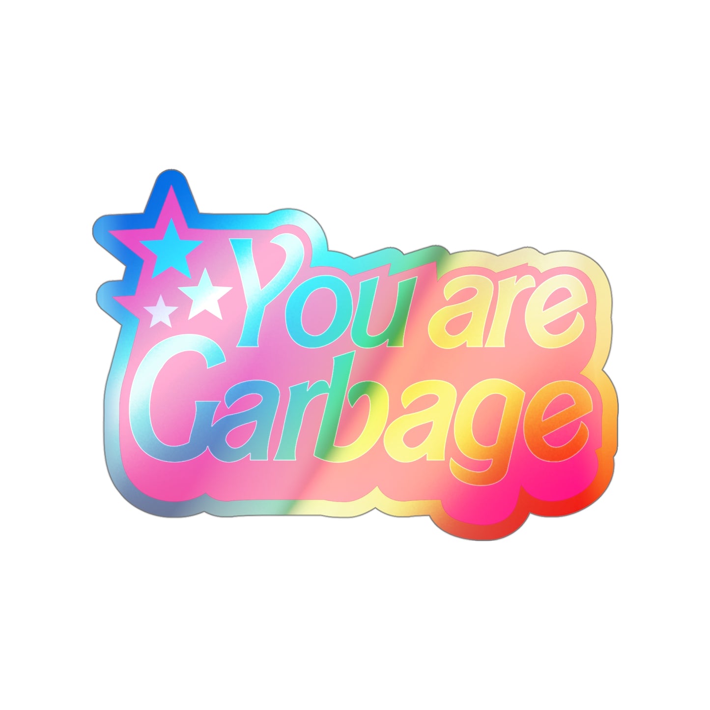 You Are Garbage Holographic Sticker