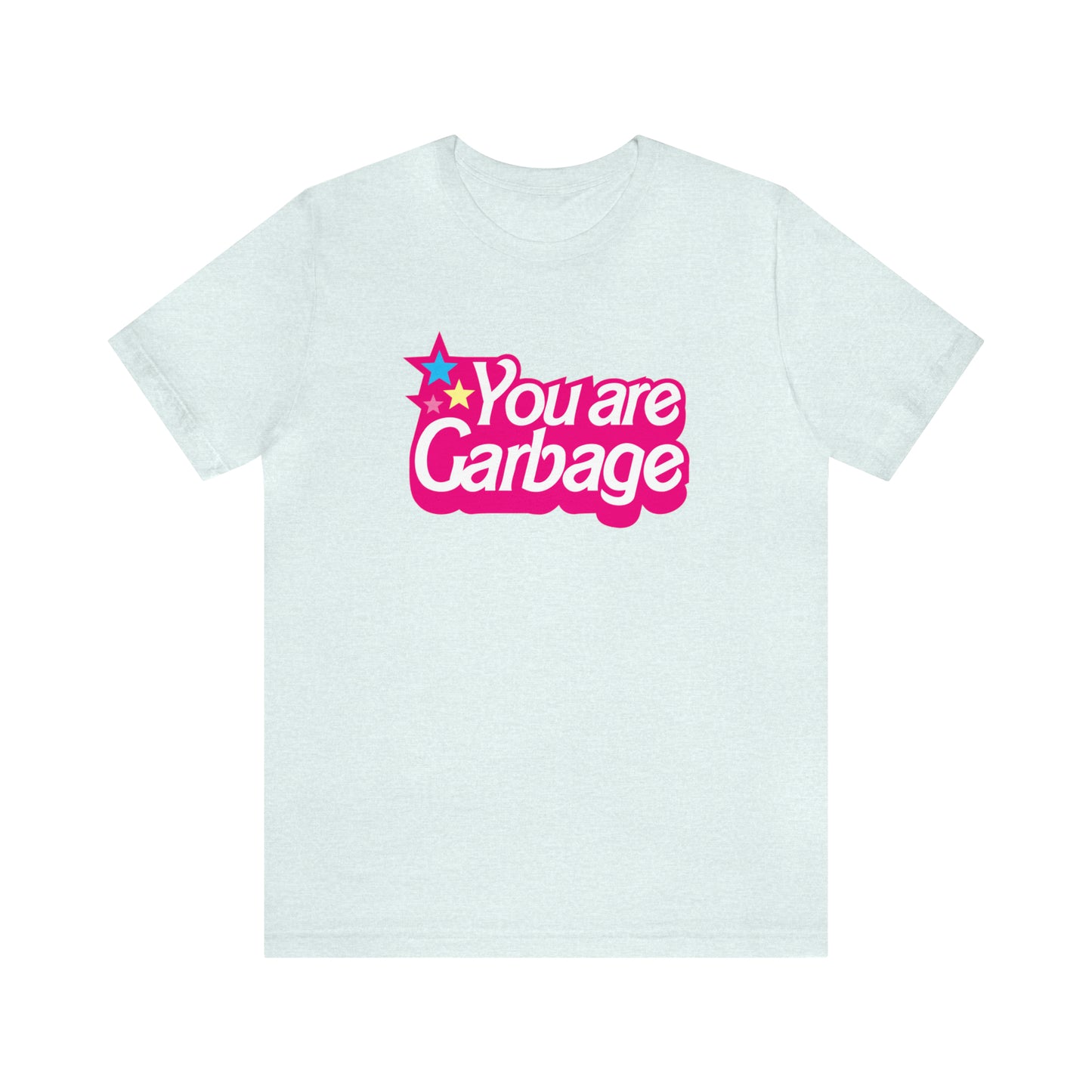 You Are Garbage T-Shirt